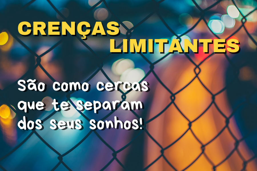 Como as Crenças Limitam sua Vida