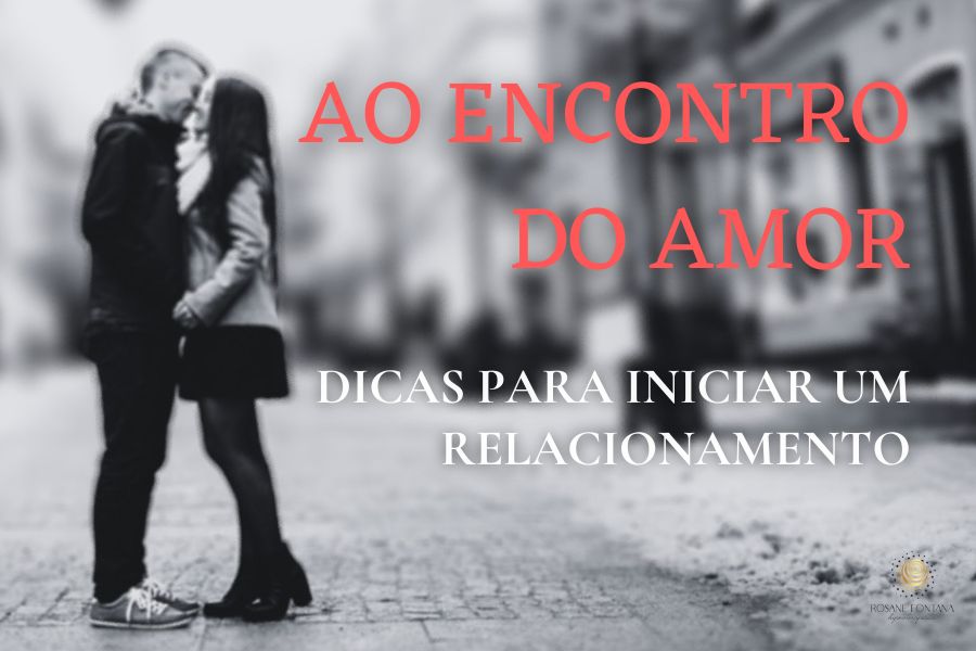 AO ENCONTRO DO AMOR: DICAS E INSIGHTS SOBRE COMO INICIAR UM RELACIONAMENTO