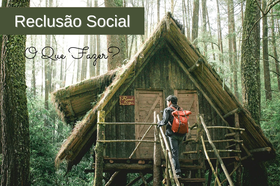 Efeitos da Reclusão Social - O Que Fazer?