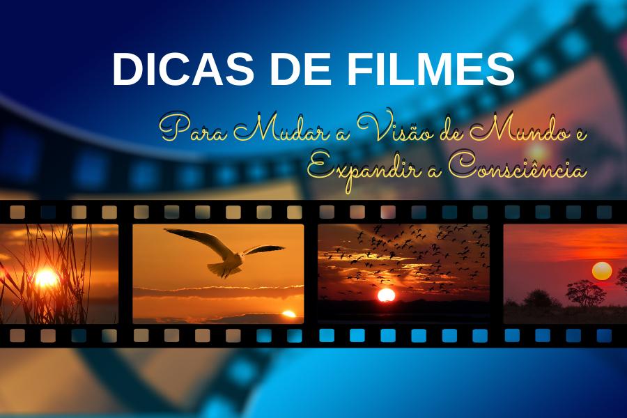 Dicas de Filmes para Mudar a Visão de Mundo e Expandir a Consciência